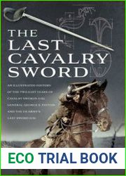 The Last Cavalry Sword An Illustrated History of the Twilight Years of Cavalry Swords
