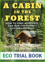 A Cabin in The Forest How to Find, Renovate, and Run The Perfect Off-Grid Retreat
