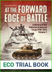 At the Forward Edge of Battle A History of the Pakistan Armoured Corps 1938-2016 Volume 1 (Asia@War Series №9)