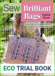 Sew Brilliant Bags Choose From 12 Beautiful Projects, Then Design Your Own