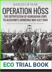 Operation Hoss The Deportation of Hungarian Jews to Auschwitz, May-July 1944 (Images of War)