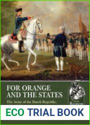 For Orange and the States The Army of the Dutch Republic 1713-1772 Part I Infantry (From Reason to Revolution 1721-1815 №15)