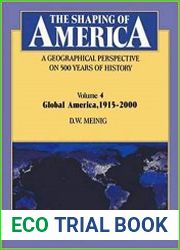 The Shaping of America A Geographical Perspective on 500 Years of History Volume 4 Global America, 1915-2000