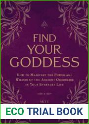Find Your Goddess How to Manifest the Power and Wisdom of the Ancient Goddesses in Your Everyday Life