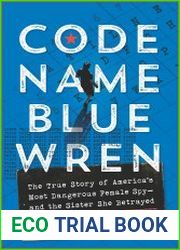 Code Name Blue Wren The True Story of America|s Most Dangerous Female Spy?and the Sister She Betrayed