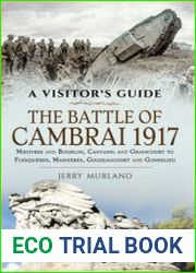 The Battle of Cambrai 1917 M?uvres and Bourlon, Cantaing and Graincourt to Flesquieres, Masnieres, Gouzeaucourt and Gonnelieu