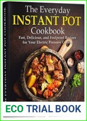 The Everyday Instant Pot Cookbook Fast, Delicious, and Foolproof Recipes for Your Electric Pressure Cooker