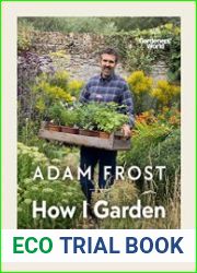 Gardener’s World How I Garden Easy ideas & inspiration for making beautiful gardens anywhere