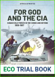 For GOD and he CIA Cuban Exile Forces in the Congo and Beyond 1959-1967 (Africa@War Series №52)