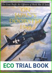 The Great Pacific Air Offensive of World War II Volume 3 On Japan’s Doorstep 1945 (Schiffer Military History)