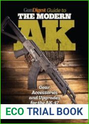 Gun Digest Guide to the Modern AK Gear, Accessories & Upgrades for the AK-47 and Its Variants