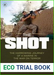 The Shot The Harrowing Journey of a Marine in the War on Terror