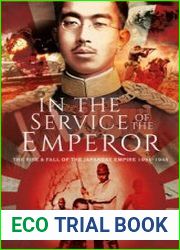 In the Service of the Emperor The Rise and Fall of the Japanese Empire, 1931-1945