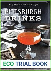 Pittsburgh Drinks A History of Cocktails, Nightlife & Bartending Tradition