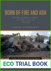 Born of Fire and Ash Australian operations in response to the East Timor crisis 1999–2000