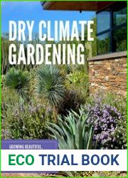 Dry Climate Gardening Growing beautiful, sustainable gardens in low-water conditions