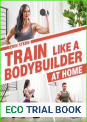 Train Like a Bodybuilder at Home Get Lean and Strong Without Going to the Gym