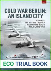 Cold War Berlin An Island City Volume 1 The Birth of the Cold War and the Berlin Airlift, 1945-1950 (Europe@War Series №9)