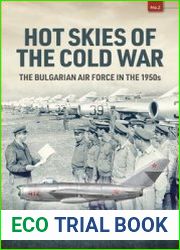 Hot Skies of the Cold War The Bulgarian Air Force in the 1950s (Europe@War Series №2)