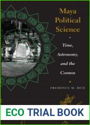 Maya Political Science Time, Astronomy, and the Cosmos
