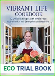 Vibrant Life CookBook 72 Delicious Recipes with Whole Food Nutrition that Will Strengthen and Heal You