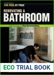 Renovating a Bathroom From the Editors of Fine Homebuilding (For Pros By Pros)