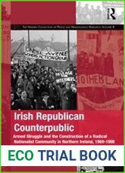 Irish Republican Counterpublic Armed Struggle and the Construction of a Radical Nationalist Community in Northern Ireland