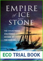 Empire of Ice and Stone The Disastrous and Heroic Voyage of the Karluk