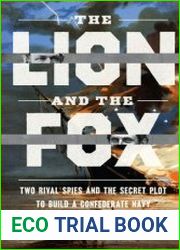 The Lion and the Fox Two Rival Spies and the Secret Plot to Build a Confederate Navy