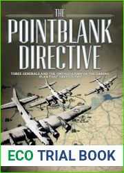 The Pointblank Directive Three Generals and the Untold Story of the Daring Plan that Saved D-Day