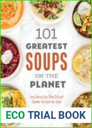 101 Greatest Soups on the Planet Every Savory Soup, Stew, Chili and Chowder You Could Ever Crave