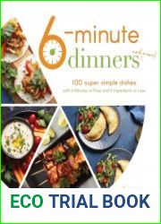 6-Minute Dinners (and More!) 100 Super Simple Dishes with 6 Minutes of Prep and 6 Ingredients or Less