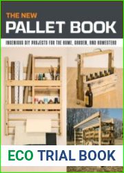 The New Pallet Book Ingenious DIY Projects for the Home, Garden, and Homestead