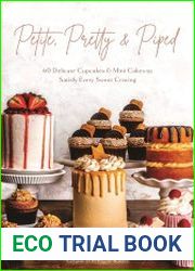 Petite, Pretty & Piped 60 Delicate Cupcakes and Mini Cakes to Satisfy Every Sweet Craving