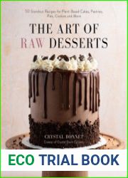 The Art of Raw Desserts 50 Standout Recipes for Plant-Based Cakes, Pastries, Pies, Cookies and More
