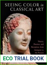 Seeing Color in Classical Art Theory, Practice, and Reception, from Antiquity to the Present