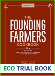The Founding Farmers Cookbook 100 Recipes From the Restaurant Owned by American Family Farmers, 2nd Edition