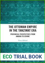 The Ottoman Empire in the Tanzimat Era Provincial Perspectives from Ankara to Edirne