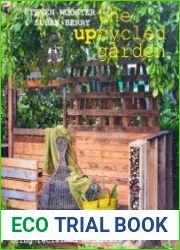Upcycled Garden 25 Step-by-Step Projects Using Reclaimed Materials