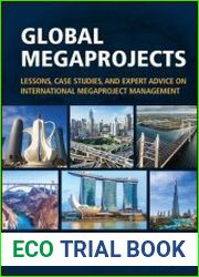 Global Megaprojects Lessons, Case Studies, and Expert Advice on International Megaproject Management