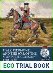 Italy, Piedmont and the War of the Spanish Succession 1701-1712 (Century of the Soldier 1618-1721 №63)