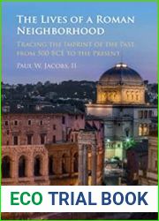 The Lives of a Roman Neighborhood Tracing the Imprint of the Past, from 500 BCE to the Present