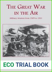 The Great War in the Air Military Aviation From 1909 to 1921