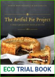 The Artful Pie Project A Sweet and Savoury Book of Recipes