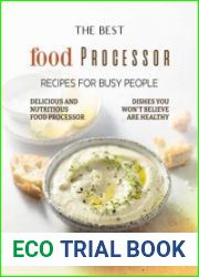 The Best Food Processor Recipes for Busy People Delicious and Nutritious Food Processor Dishes You Won|t Believe Are Healthy