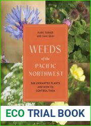 Weeds of the Pacific Northwest 368 Unwanted Plants and How to Control Them