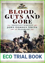 Blood, Guts and Gore Assistant Surgeon John Gordon Smith at Waterloo