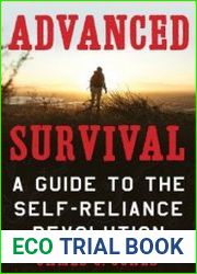 Advanced Survival A Guide to the Self-Reliance Revolution