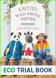Knitted Wild Animal Friends Over 40 knitting patterns for wild animal dolls, their clothes and accessories