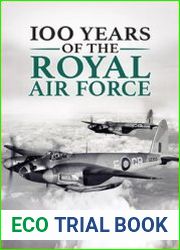 100 Years of the Royal Air Force The Men, the Aircraft, the Battles